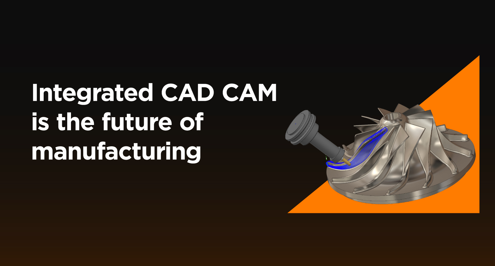 Integrated CAD CAM